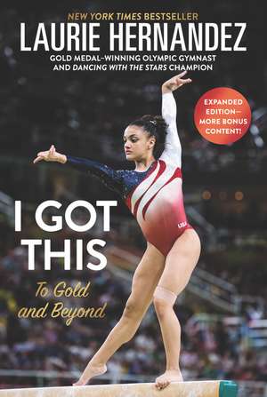 I Got This: New and Expanded Edition: To Gold and Beyond de Laurie Hernandez