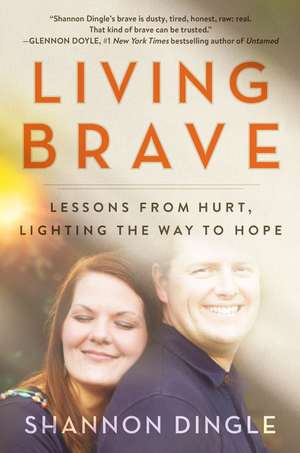 Living Brave: Lessons from Hurt, Lighting the Way to Hope de Shannon Dingle