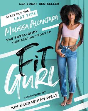 Fit Gurl: The Total-Body Turnaround Program de Melissa Alcantara