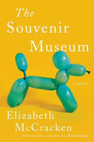 The Souvenir Museum: Stories de Elizabeth McCracken