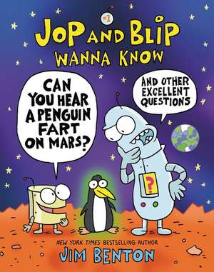 Jop and Blip Wanna Know #1: Can You Hear a Penguin Fart on Mars?: And Other Excellent Questions de Jim Benton