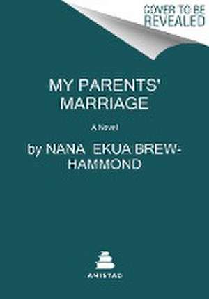 My Parents' Marriage de Nana Ekua Brew-Hammond