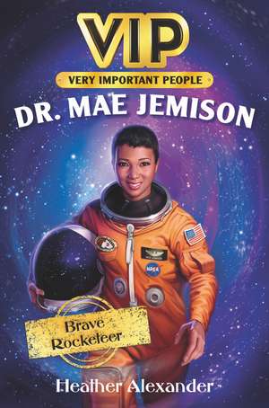 VIP: Dr. Mae Jemison: Brave Rocketeer de Heather Alexander