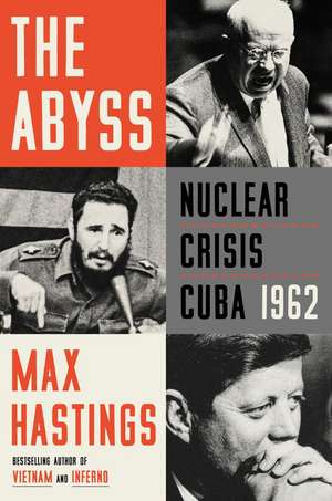 The Abyss: Nuclear Crisis Cuba 1962 de Max Hastings