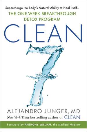 CLEAN 7: Supercharge the Body's Natural Ability to Heal Itself—The One-Week Breakthrough Detox Program de Alejandro Junger
