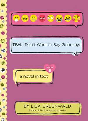 TBH #8: TBH, I Don’t Want to Say Good-bye de Lisa Greenwald