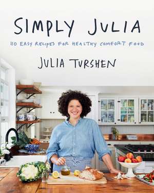 Simply Julia: 110 Easy Recipes for Healthy Comfort Food de Julia Turshen