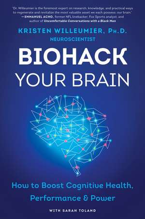 Biohack Your Brain: How to Boost Cognitive Health, Performance & Power de Kristen Willeumier