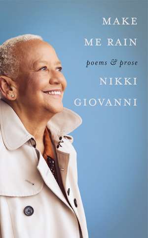 Make Me Rain: Poems & Prose de Nikki Giovanni