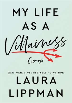 My Life as a Villainess: Essays de Laura Lippman