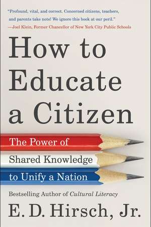 How to Educate a Citizen: The Power of Shared Knowledge to Unify a Nation de E. D. Hirsch, Jr.