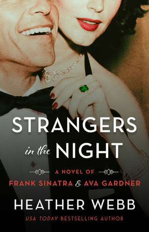 Strangers in the Night: A Novel of Frank Sinatra and Ava Gardner de Heather Webb