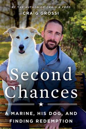 Second Chances: A Marine, His Dog, and Finding Redemption de Craig Grossi