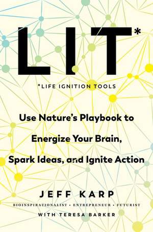 LIT: Life Ignition Tools: Use Nature's Playbook to Energize Your Brain, Spark Ideas, and Ignite Action de Jeff Karp