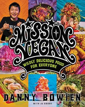 Mission Vegan: Wildly Delicious Food for Everyone de Danny Bowien