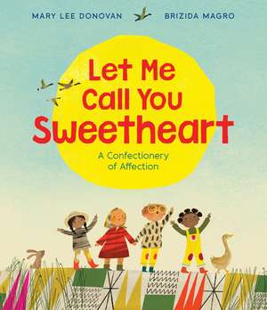 Let Me Call You Sweetheart: A Valentine's Day Book For Kids de Mary Lee Donovan