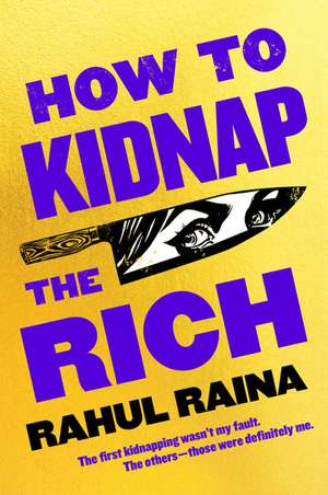 How to Kidnap the Rich: A Novel de Rahul Raina