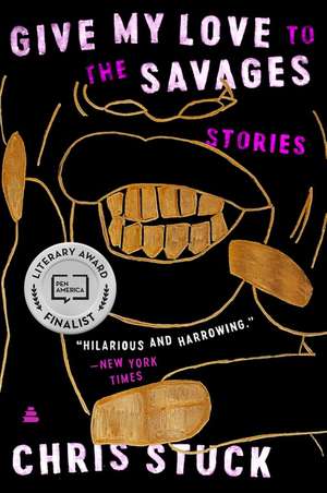 Give My Love to the Savages: Stories de Chris Stuck