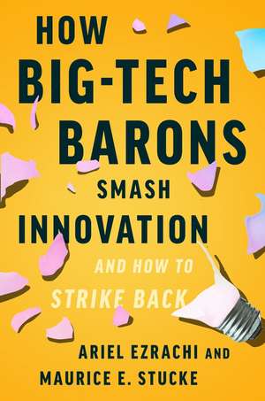 How Big-Tech Barons Smash Innovation—and How to Strike Back de Ariel Ezrachi