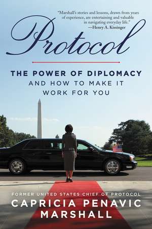 Protocol: The Power of Diplomacy and How to Make it Work for you. de Capricia Penavic Marshall