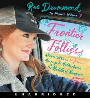 Frontier Follies CD: Adventures in Marriage and Motherhood in the Middle of Nowhere de Ree Drummond