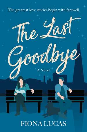 The Last Goodbye: A Novel de Fiona Lucas