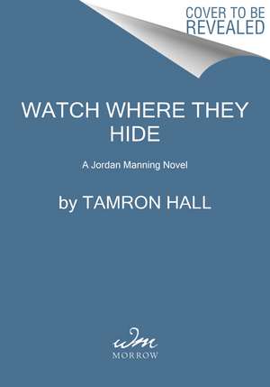 Watch Where They Hide: A Jordan Manning Novel de Tamron Hall