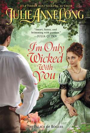 I'm Only Wicked with You: The Palace of Rogues de Julie Anne Long