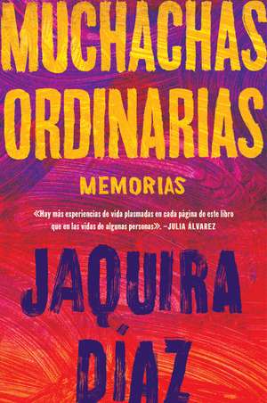 Ordinary Girls \ Muchachas ordinarias (Spanish edition): Memorias de Jaquira Díaz