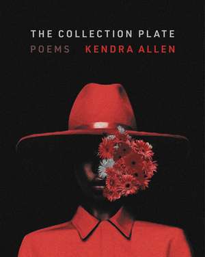 The Collection Plate: Poems de Kendra Allen