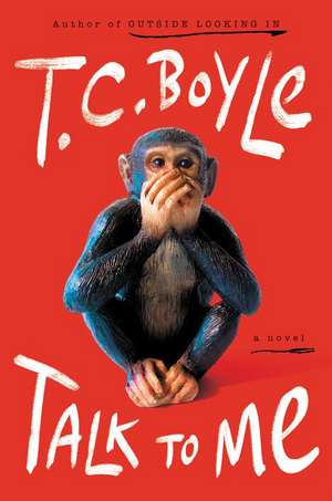 Talk to Me: A Novel de T. C. Boyle