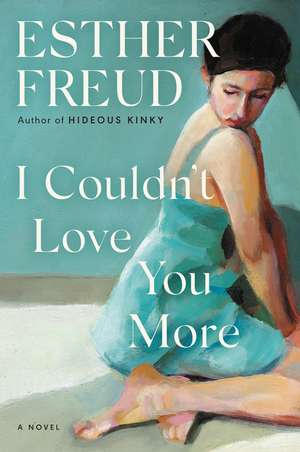 I Couldn't Love You More: A Novel de Esther Freud