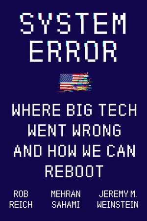 System Error: Where Big Tech Went Wrong and How We Can Reboot de Rob Reich