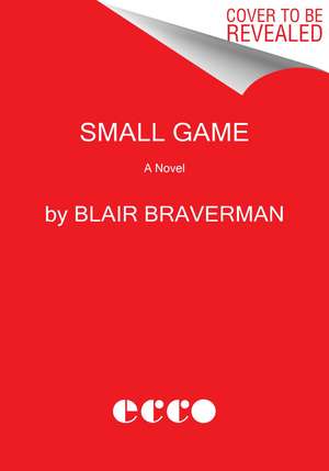 Small Game: A Novel de Blair Braverman