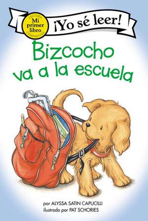 Bizcocho va a la escuela: Biscuit Goes to School (Spanish edition) de Alyssa Satin Capucilli