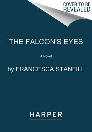 The Falcon's Eyes: A Novel de Francesca Stanfill