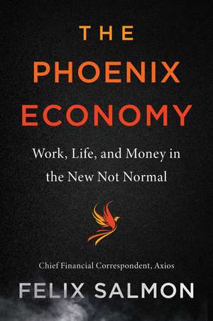 The Phoenix Economy: Work, Life, and Money in the New Not Normal de Felix Salmon