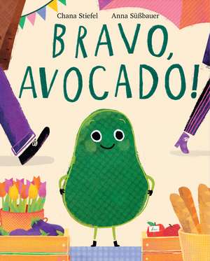 Bravo, Avocado! de Chana Stiefel