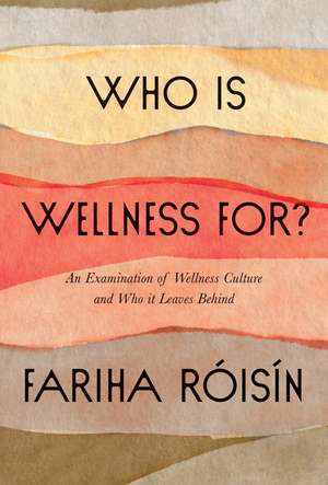 Who Is Wellness For?: An Examination of Wellness Culture and Who It Leaves Behind de Fariha Roisin