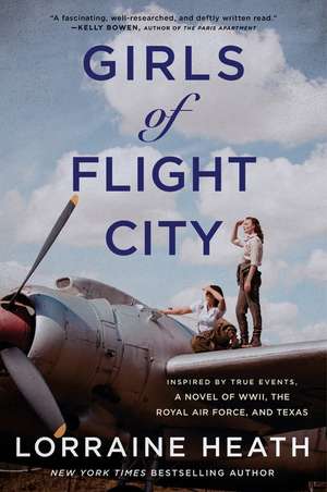 Girls of Flight City: Inspired by True Events, a Novel of WWII, the Royal Air Force, and Texas de Lorraine Heath