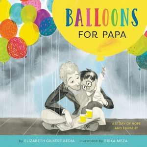 Balloons for Papa: A Story of Hope and Empathy de Elizabeth Gilbert Bedia