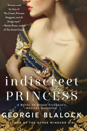 An Indiscreet Princess: A Novel of Queen Victoria's Defiant Daughter de Georgie Blalock