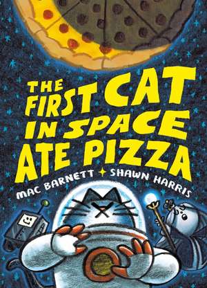 The First Cat in Space Ate Pizza de Mac Barnett