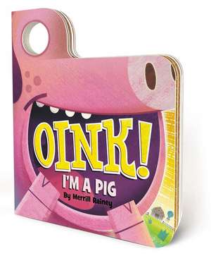 Oink! I'm a Pig de Merrill Rainey