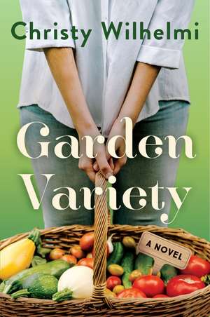 Garden Variety: A Novel de Christy Wilhelmi