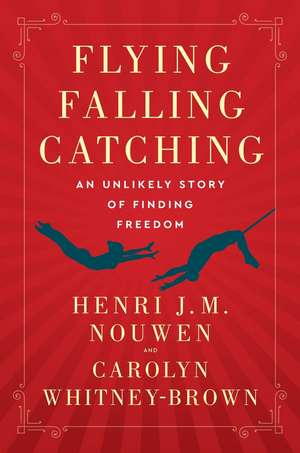 Flying, Falling, Catching de Henri J. M. Nouwen