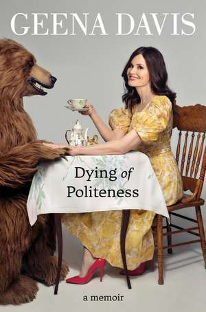 Dying of Politeness: A Memoir de Geena Davis