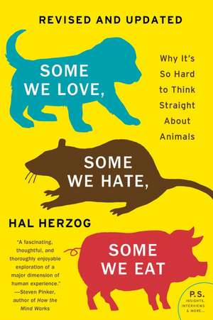 Some We Love, Some We Hate, Some We Eat [Second Edition]: Why It's So Hard to Think Straight About Animals de Hal Herzog