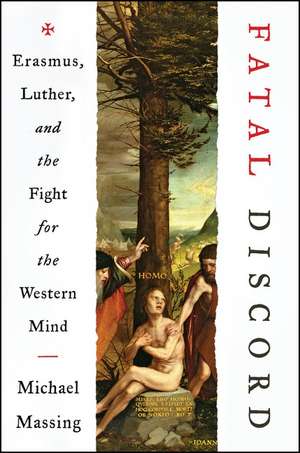 Fatal Discord: Erasmus, Luther, and the Fight for the Western Mind de Michael Massing