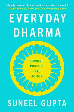 Everyday Dharma: 8 Essential Practices for Finding Success and Joy in Everything You Do de Suneel Gupta